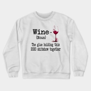 Wine The Glue Holding This 2020 Shitshow Together Gift Shirt Crewneck Sweatshirt